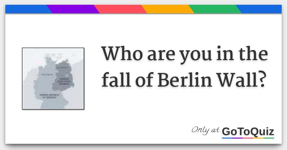 Who are you in the fall of Berlin Wall?