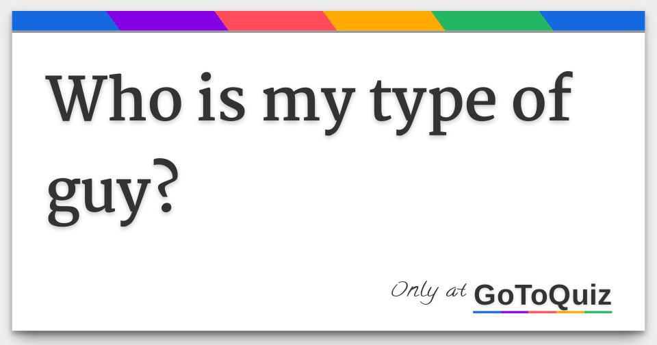 What Is My Type Of Guy Quiz