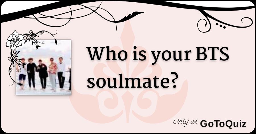 Who Is Your Bts Soulmate Who Is Your Bts Soulmate