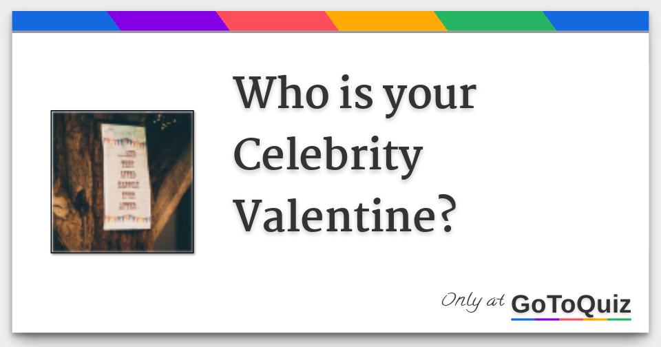Who is your Celebrity Valentine?