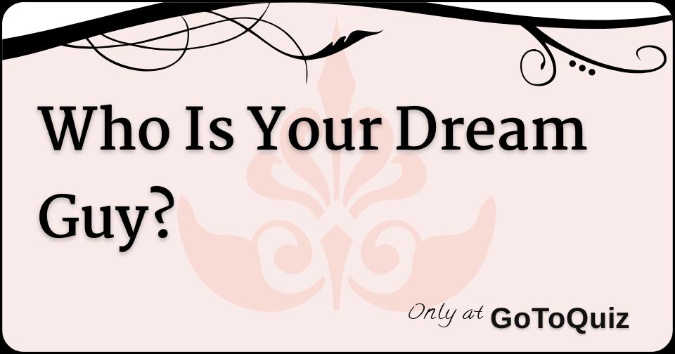 Who Is Your Dream Guy?