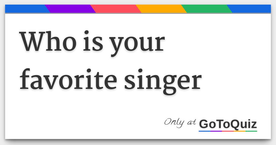 Who Is Your Favorite Singer