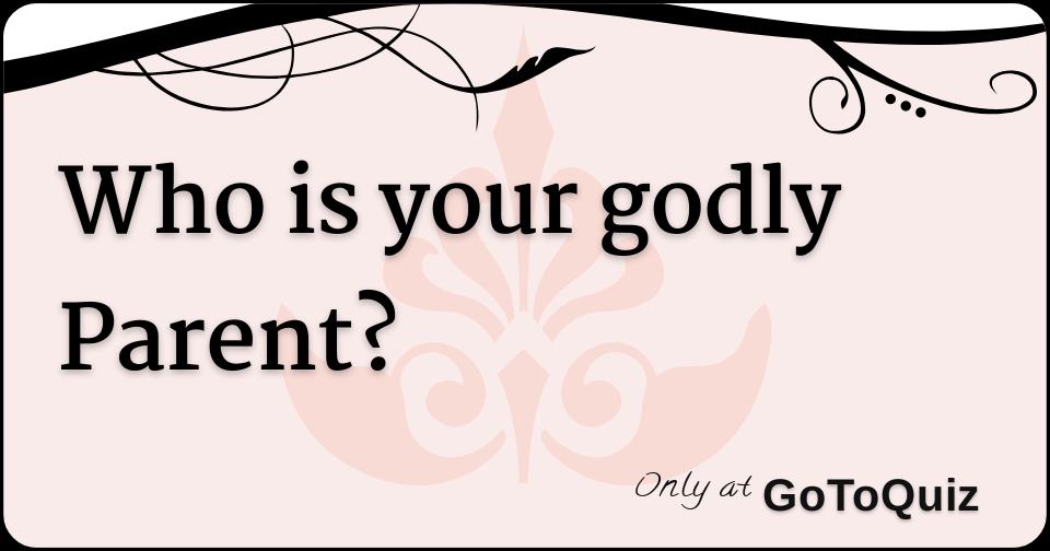 Who is your godly parent 