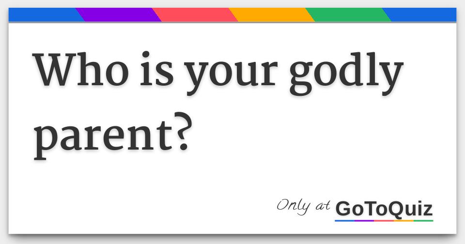 Who Is Your Godly Parent Who Is Your Godly Parent