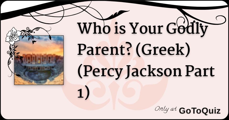 Who's Your Godly Parent Percy Jackson Quiz Who is Your Godly Parent? (Greek) (Percy Jackson Part 1)