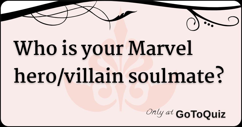 Who is your Marvel hero/villain soulmate?