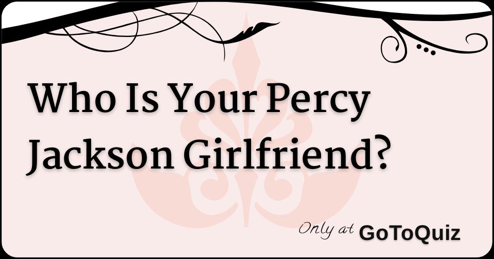 Who Is Your Percy Jackson Girlfriend?