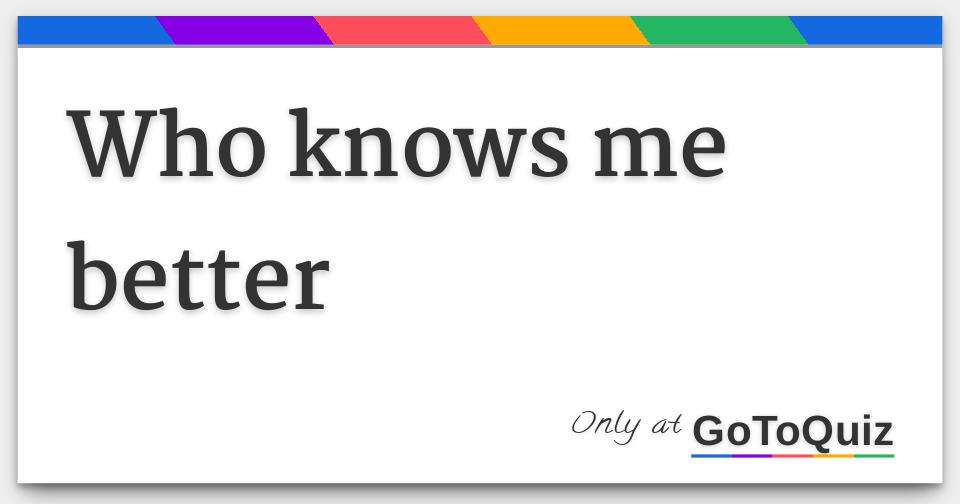 who knows me better