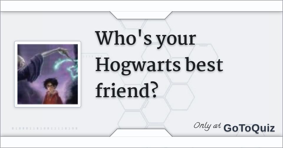 Who S Your Hogwarts Best Friend Who S Your Hogwarts Best Friend
