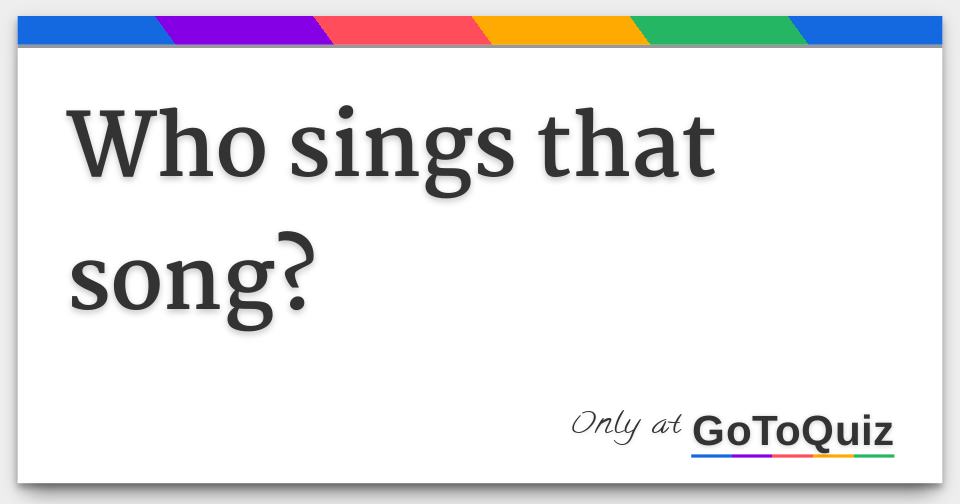 Who sings that song?