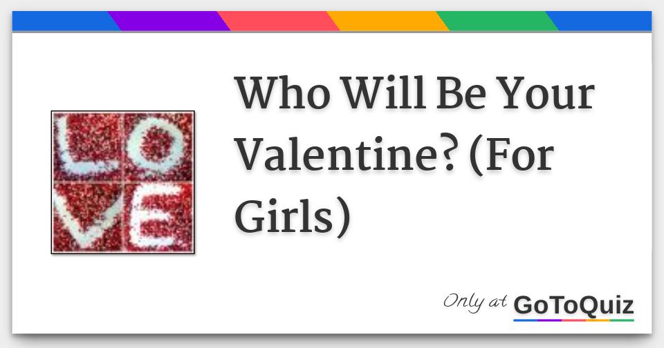 Who Will Be Your Valentine For Girls