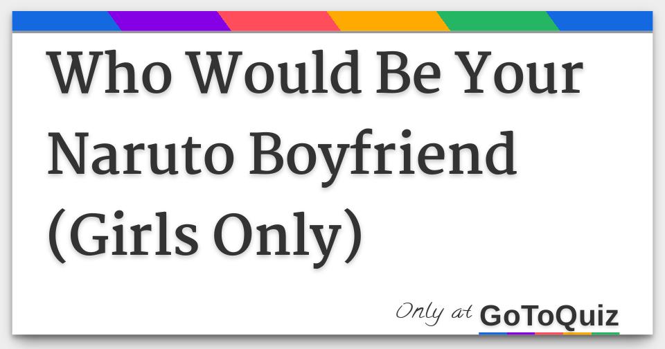 Who Would Be Your Naruto Boyfriend Girls Only