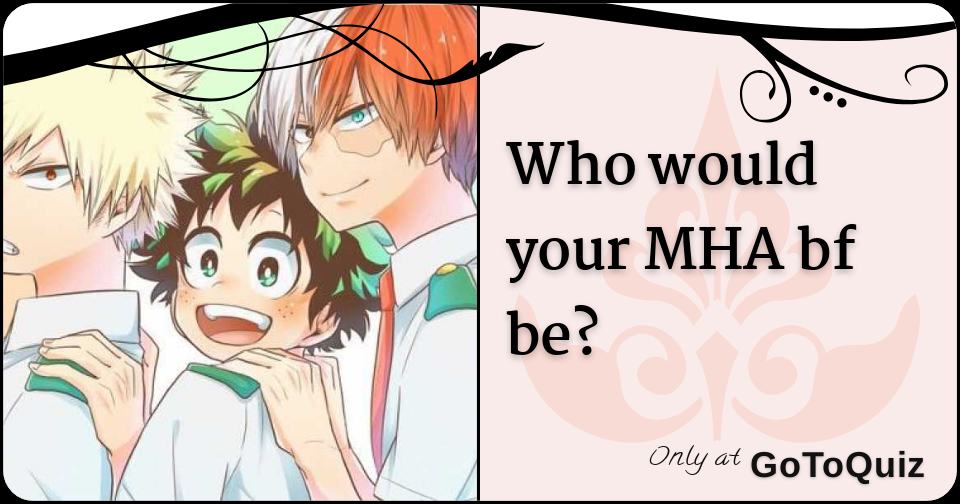 Who is your BNHA boyfriend?  Boyfriend quiz, Anime quizzes, Fun quizzes