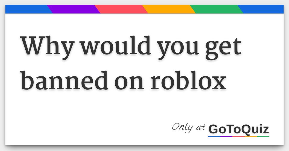 Why Would You Get Banned On Roblox - 