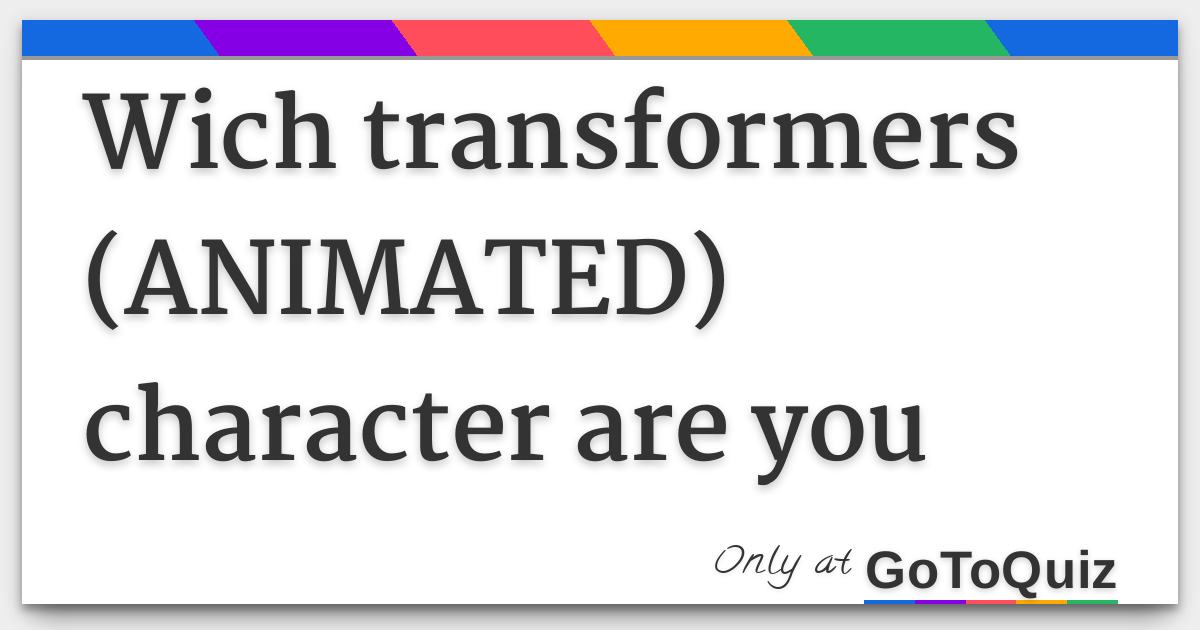 Which transformers (ANIMATED) character are you