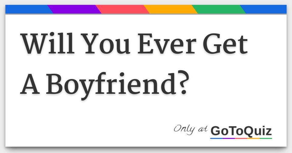 will i get a boyfriend