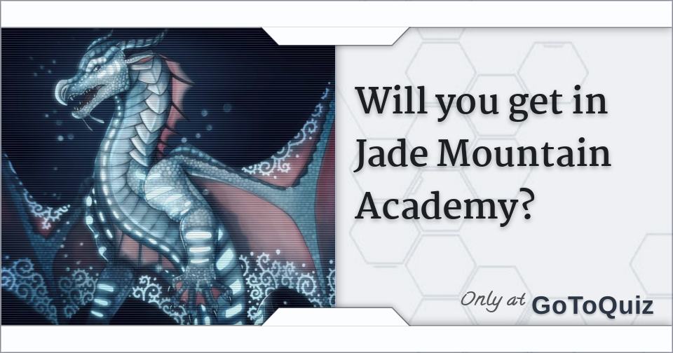 Will you get in Jade Mountain Academy?