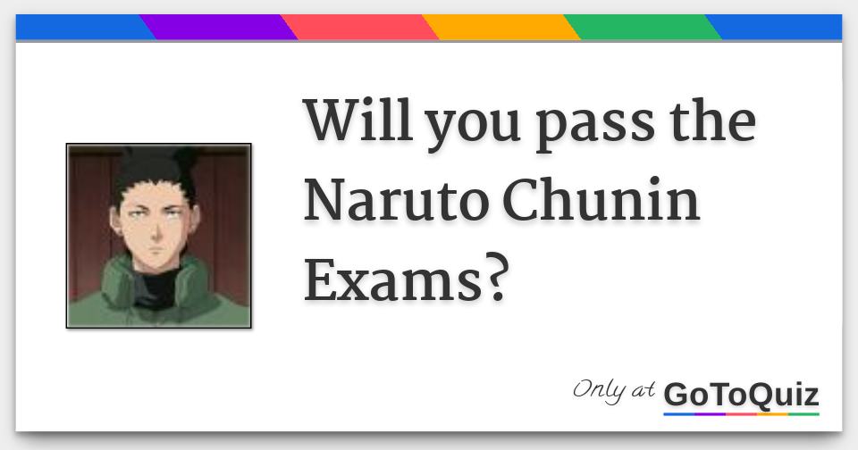Will You Pass The Naruto Chunin Exams Will You Pass The Naruto Chunin Exams
