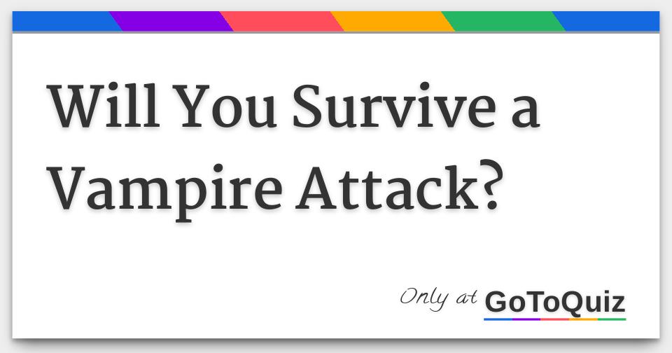 Will You Survive a Vampire Attack?