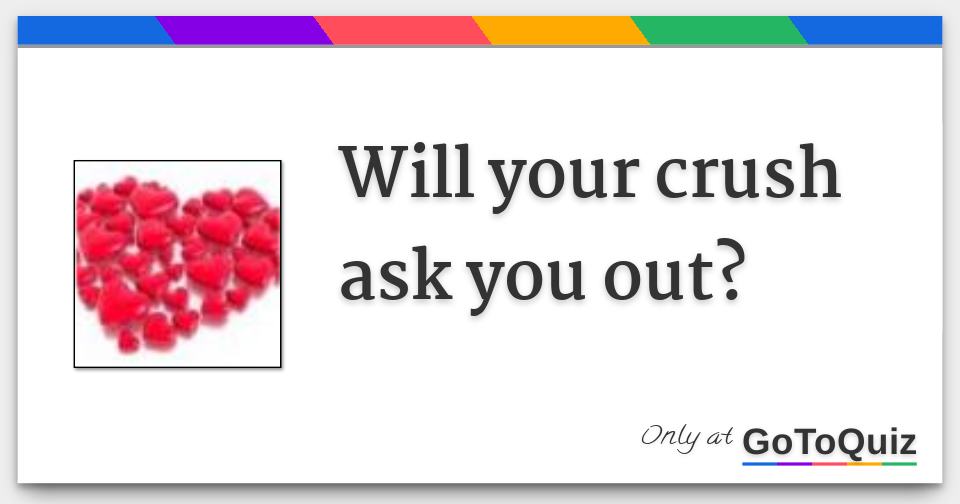 how do you get your crush to ask you out