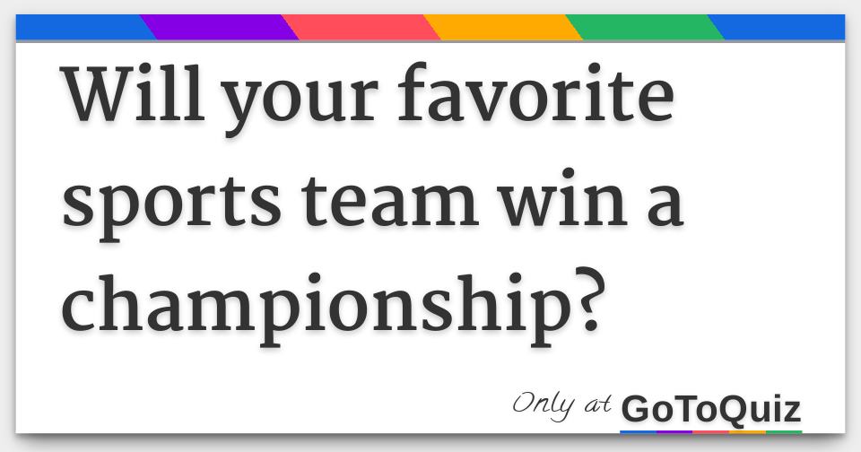 Will your favorite sports team win a championship?