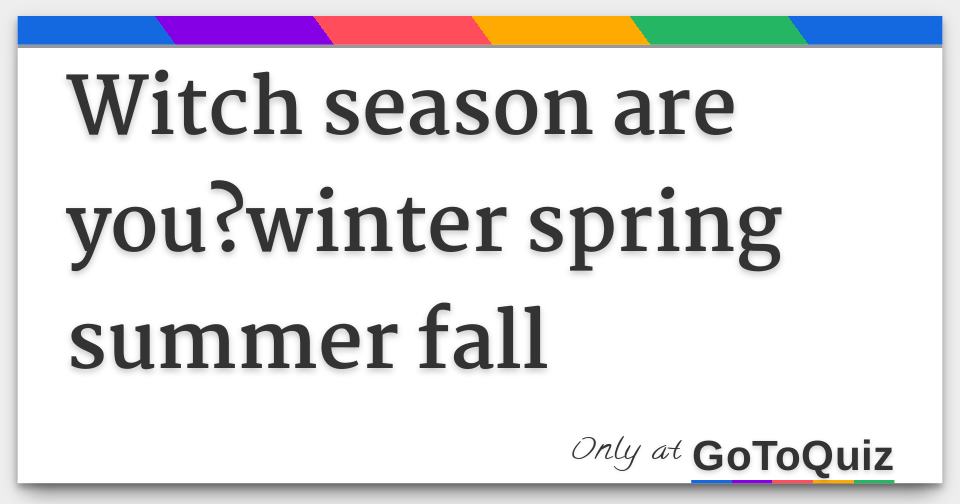 Witch season are you?winter spring summer fall