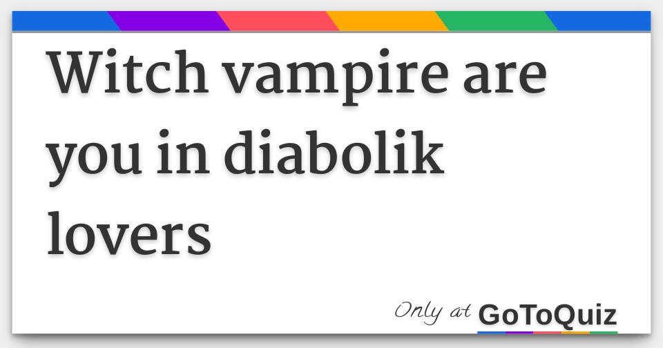 Witch Vampire Are You In Diabolik Lovers