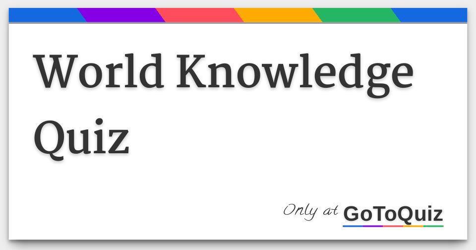 World Knowledge Quiz