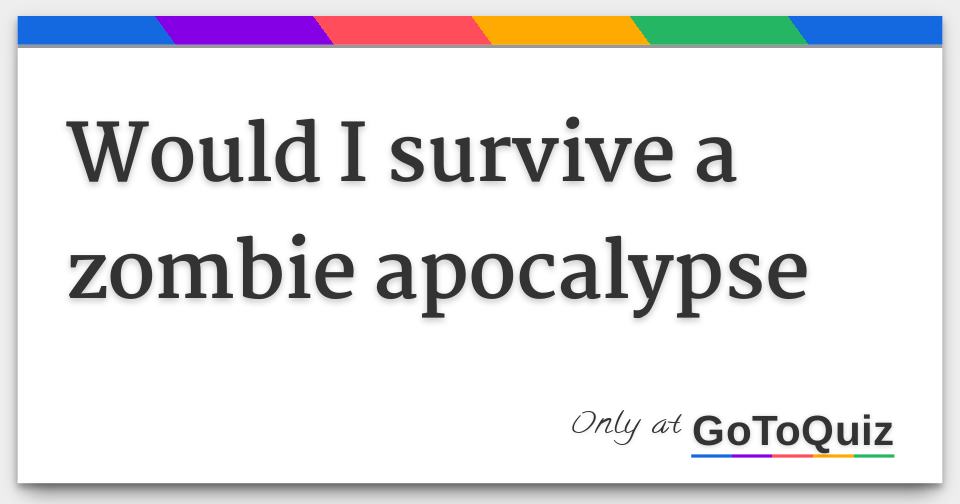 Would I survive a zombie apocalypse