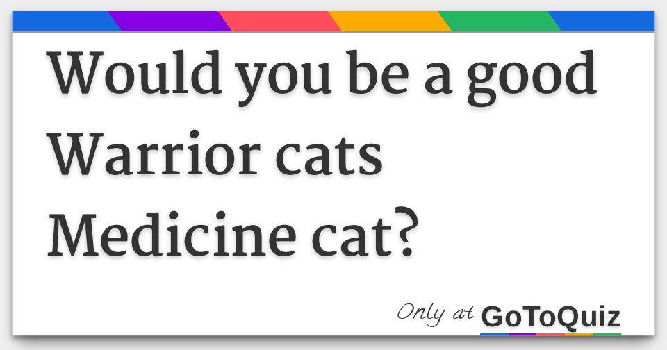 Would you be a good Warrior cats Medicine cat?
