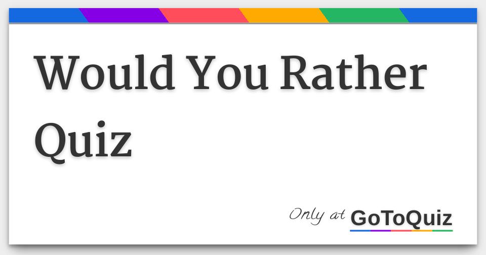 Would You Rather Quiz