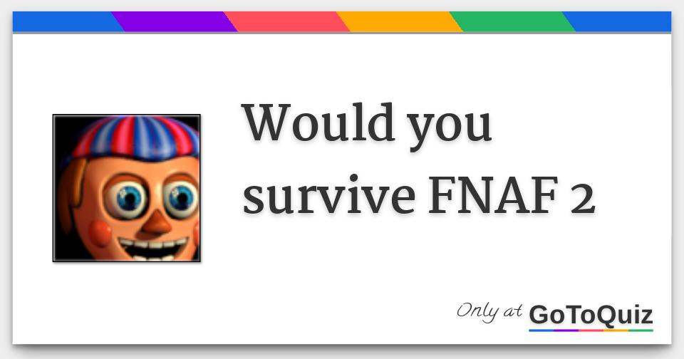 Would You Survive Fnaf 2