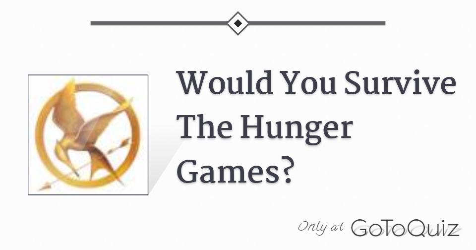 would i survive in the hunger games