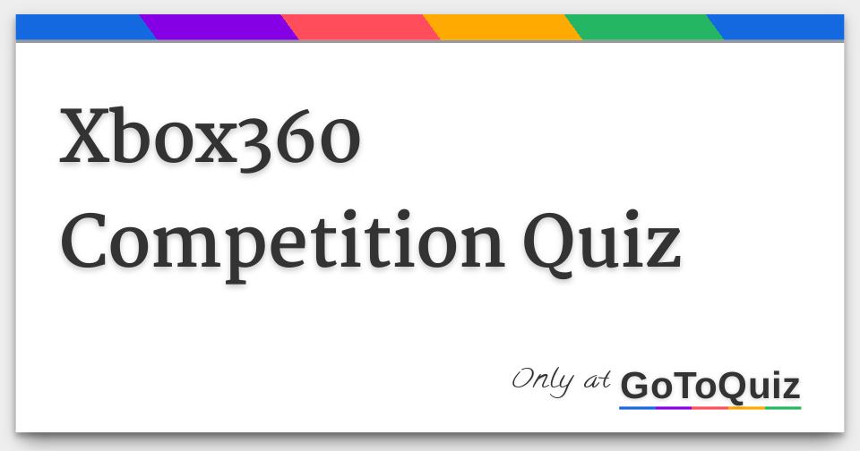 Xbox360 Competition Quiz