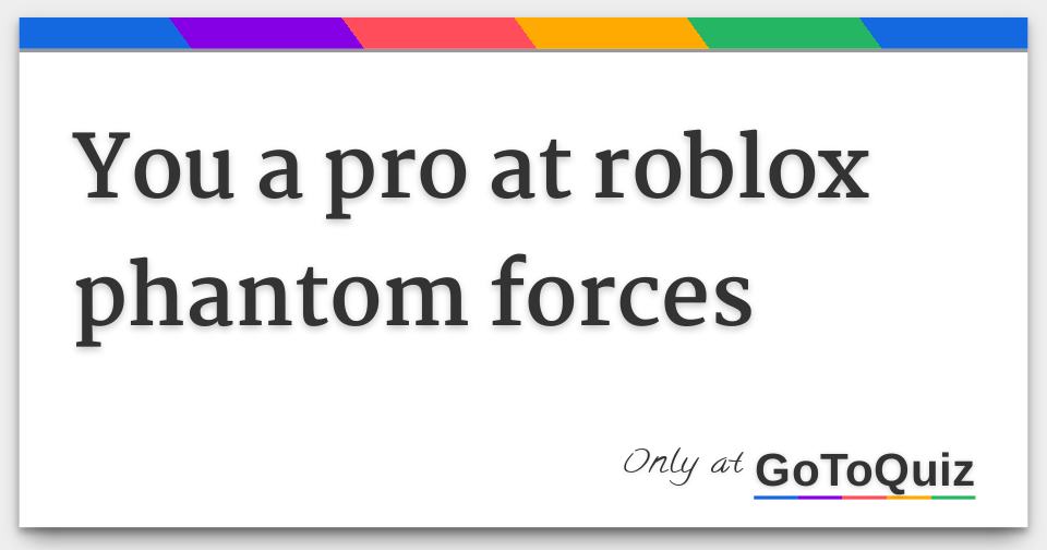 What Kind Of Phantom Forces Player Are You? - ProProfs Quiz