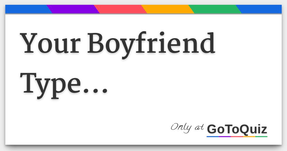 Your Boyfriend Type...