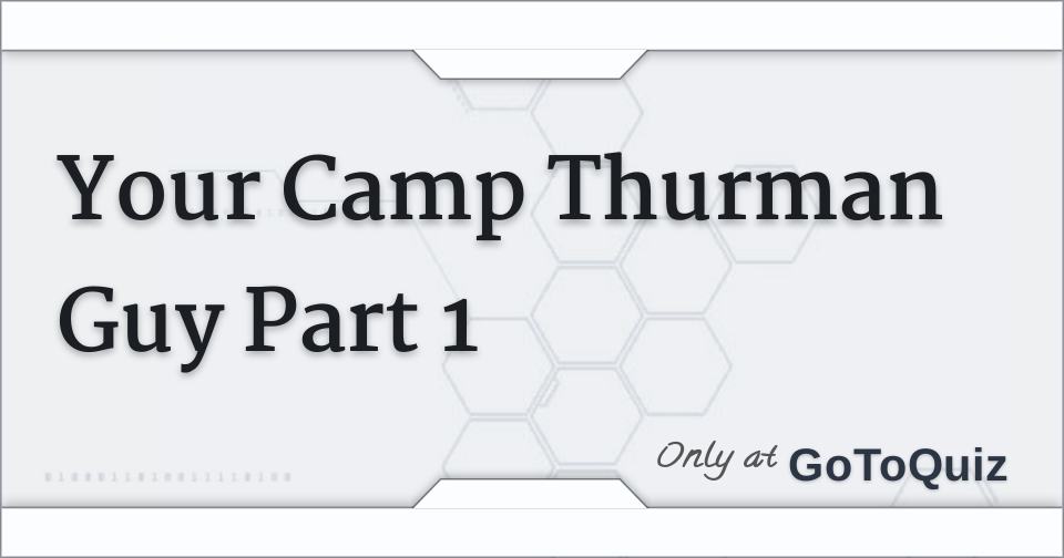 Your Camp Thurman Guy Part 1