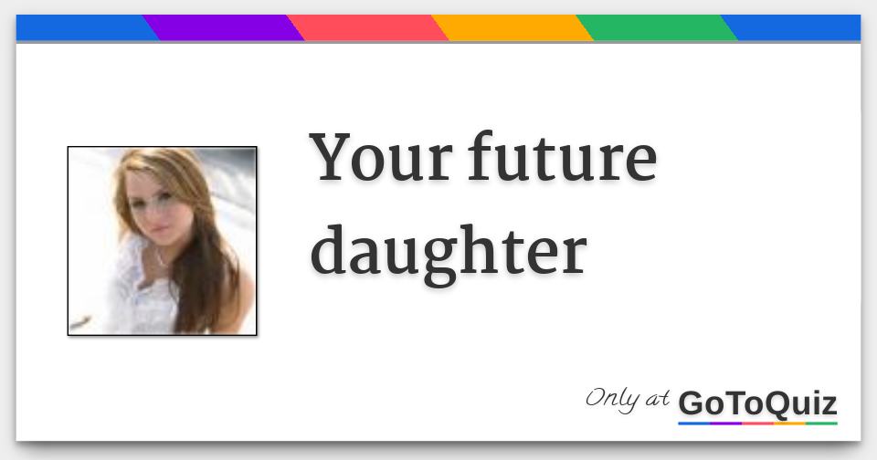 Your future daughter