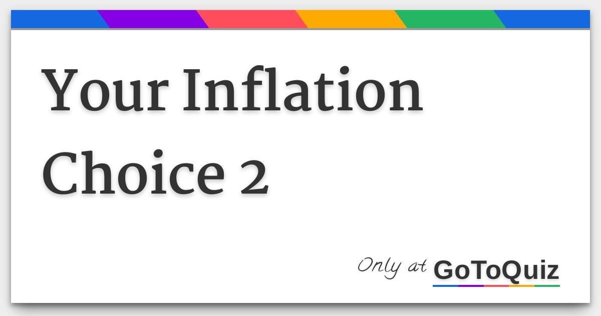 Your Inflation Choice 2