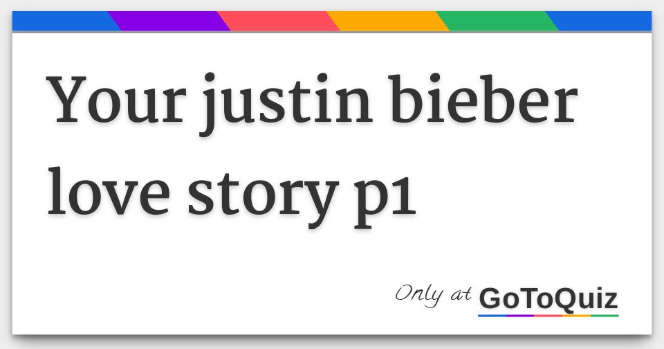 Your justin bieber love story p1