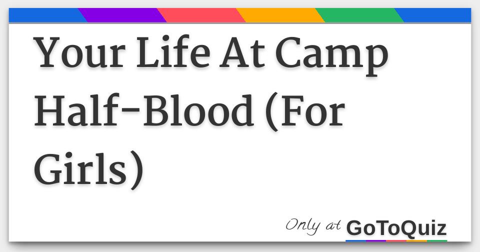 Your Life At Camp Half-Blood (For Girls)
