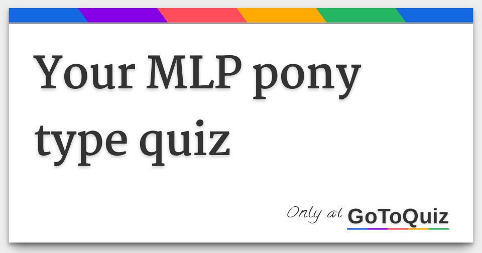 Your MLP pony type quiz