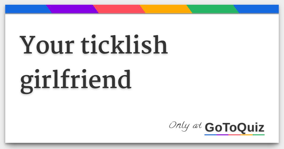 Your Ticklish Girlfriend 