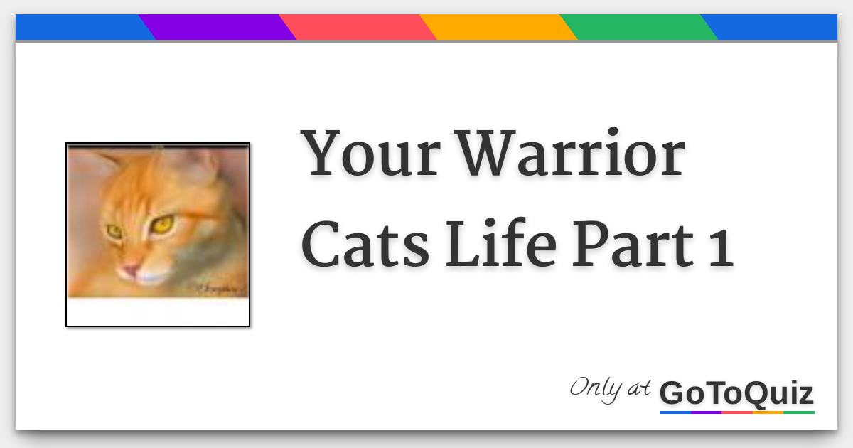 Your Warrior Cats Life Part 1 Your Warrior Cats Life Part 1