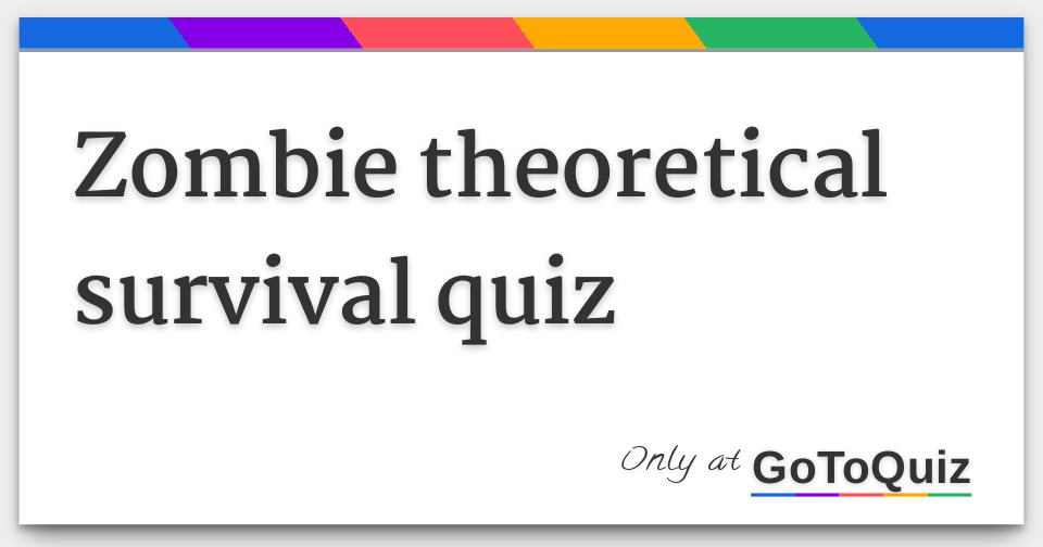 Zombie Theoretical Survival Quiz